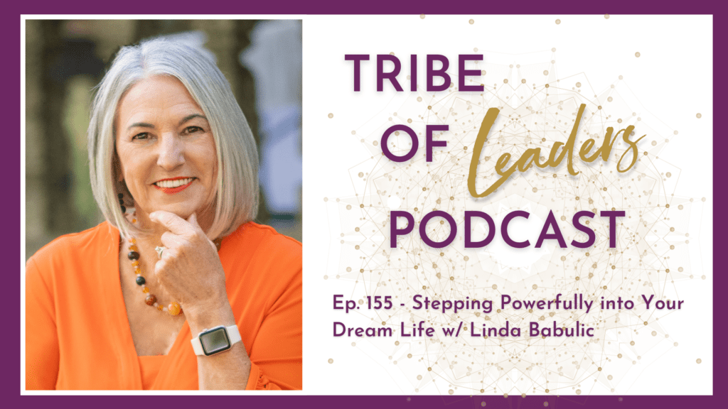 Ep. 155 - Stepping Powerfully into Your Dream Life w/ Linda Babulic ...