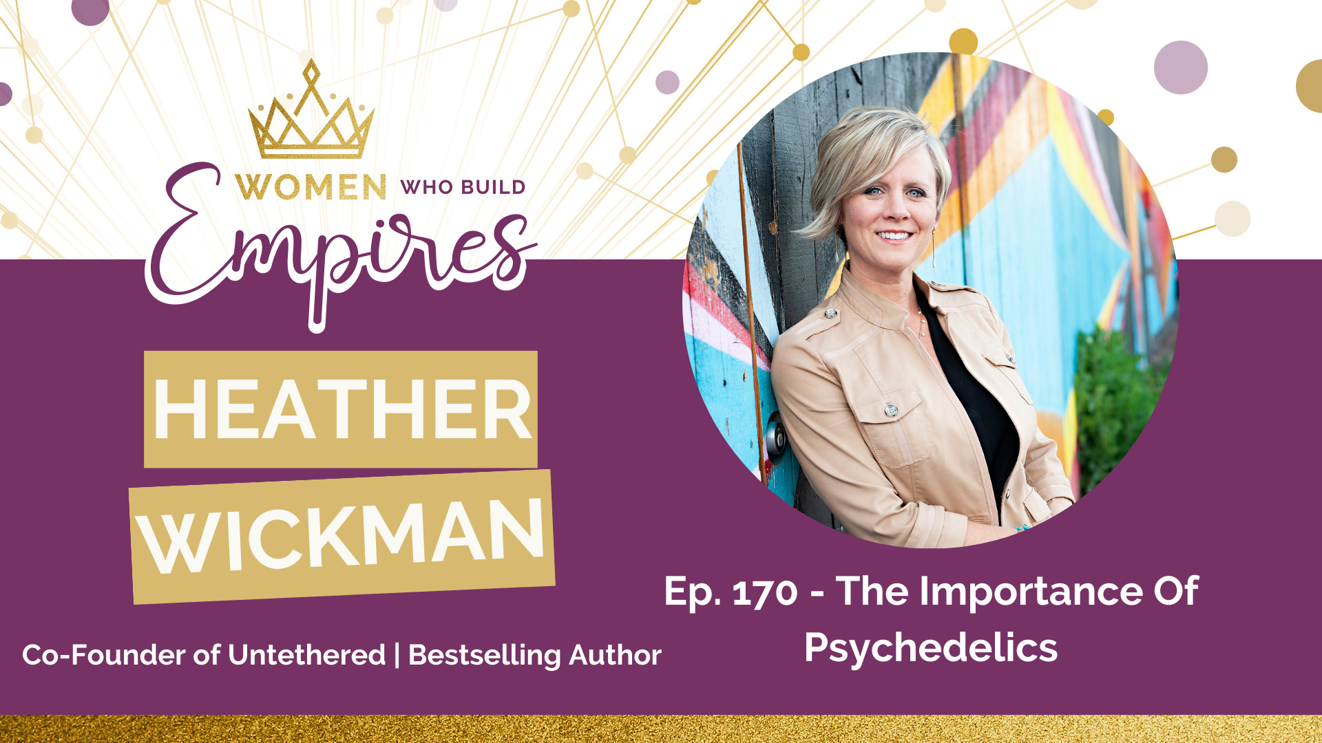 Ep. 170 – The Importance Of Psychedelics w/ Heather Wickman