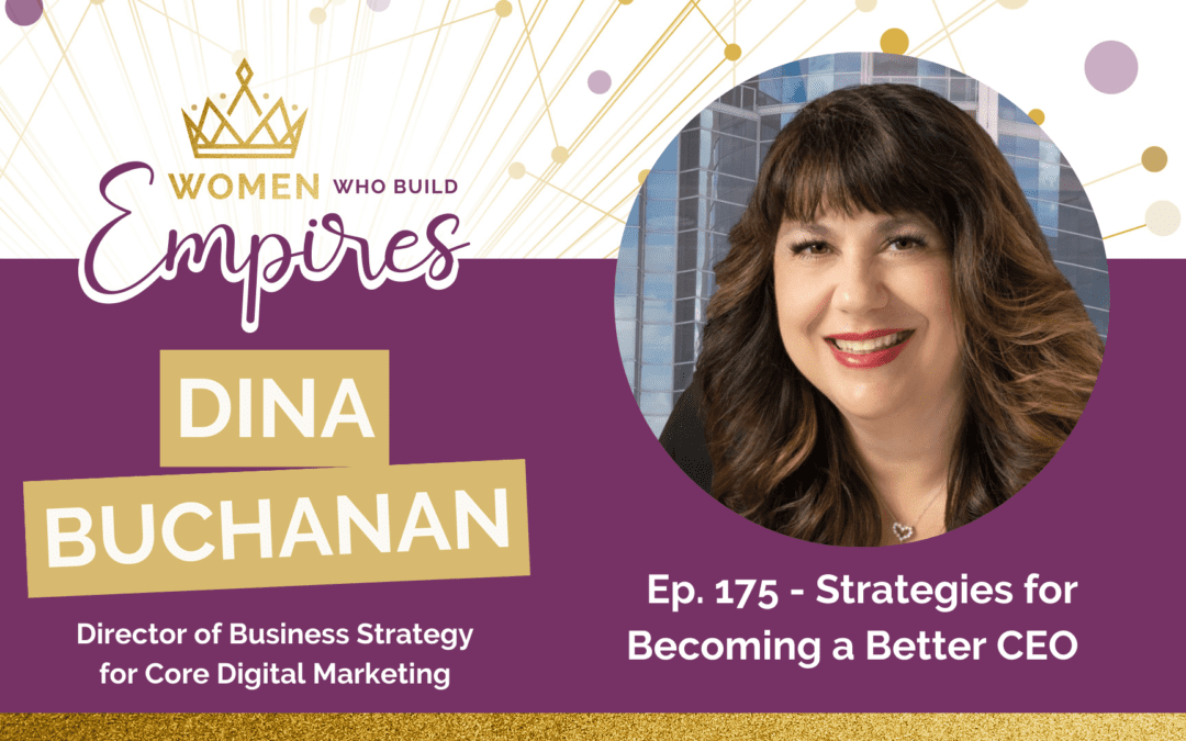 Ep. 175 – Strategies for Becoming a Better CEO w/ Dina Buchanan