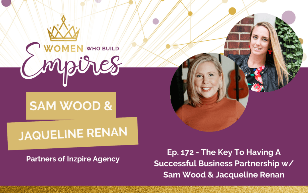Ep. 172 – The Key to Having a Successful Business Partnership w/ Sam Wood & Jacqueline Renan