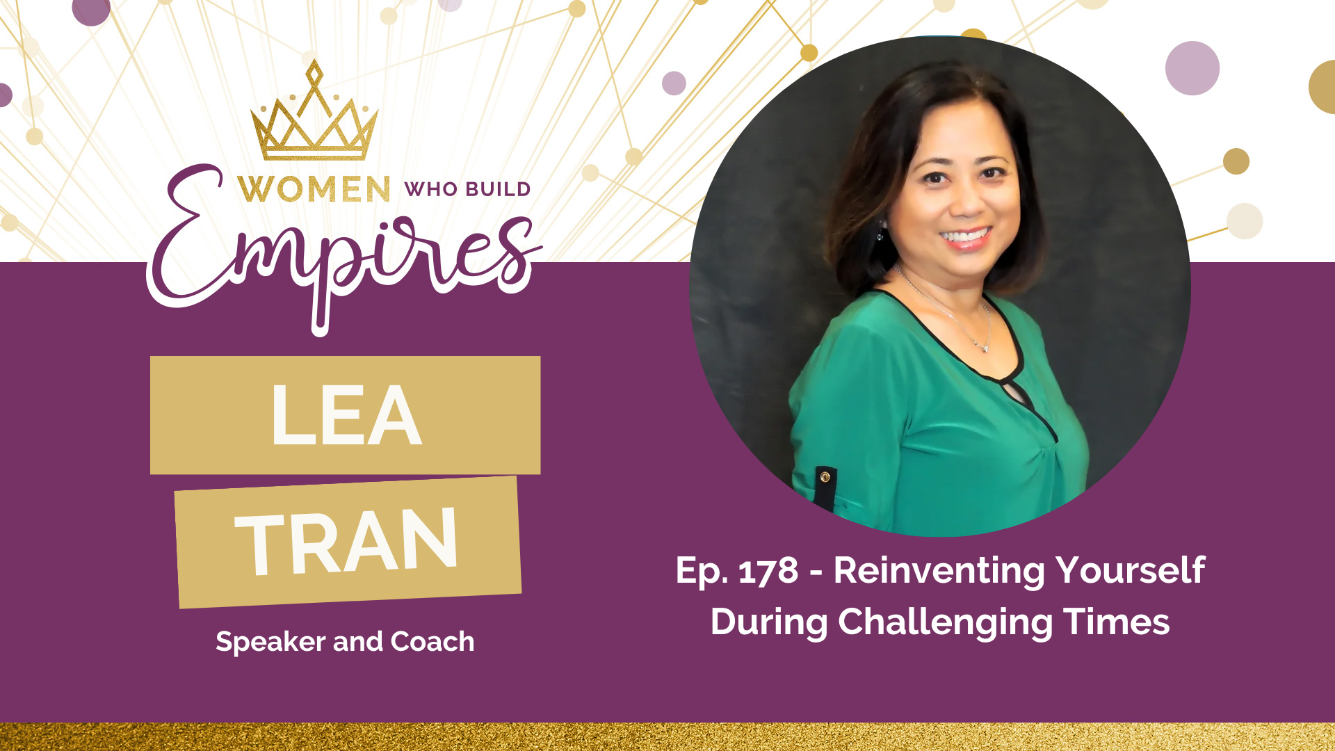 Ep. 178 Lea Tran Reinventing Yourself During Challenging Times