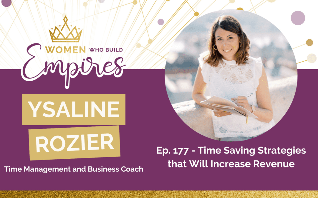 Ep. 177 Ysaline Rozier: Time Saving Strategies that Will Increase Revenue