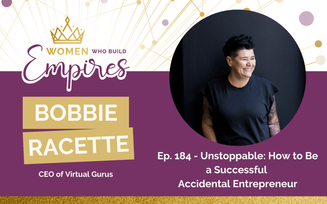 Ep. 184 Bobbie Racette: How to Be a Successful Accidental Entrepreneur