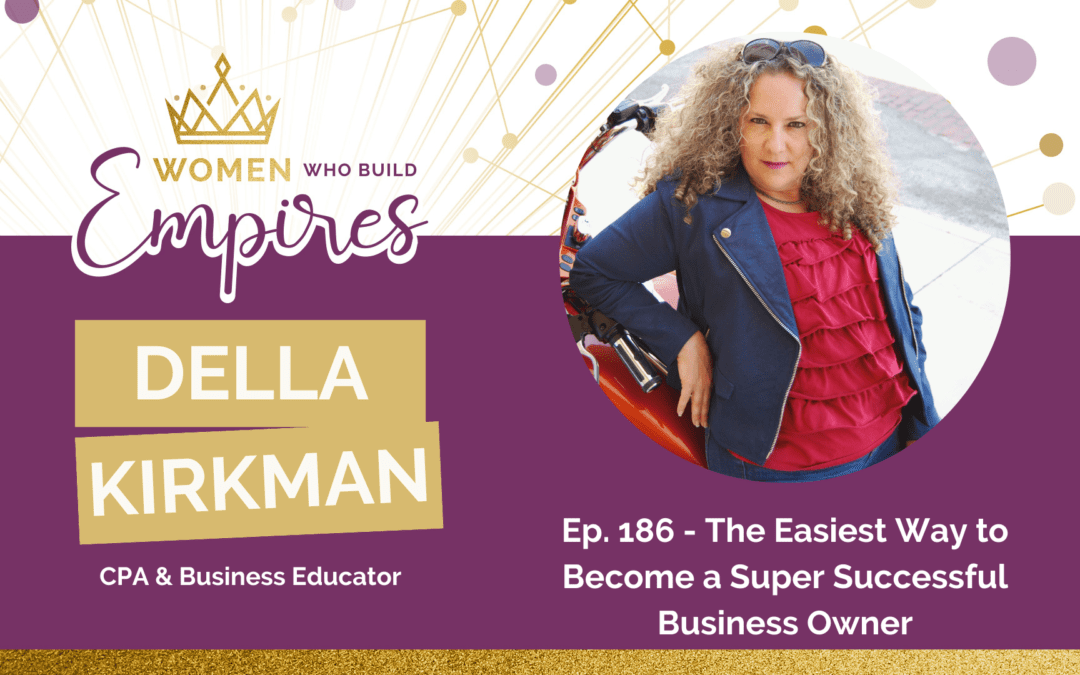 Ep. 186 Della Kirkman: The Easiest Way to Become a Business Owner