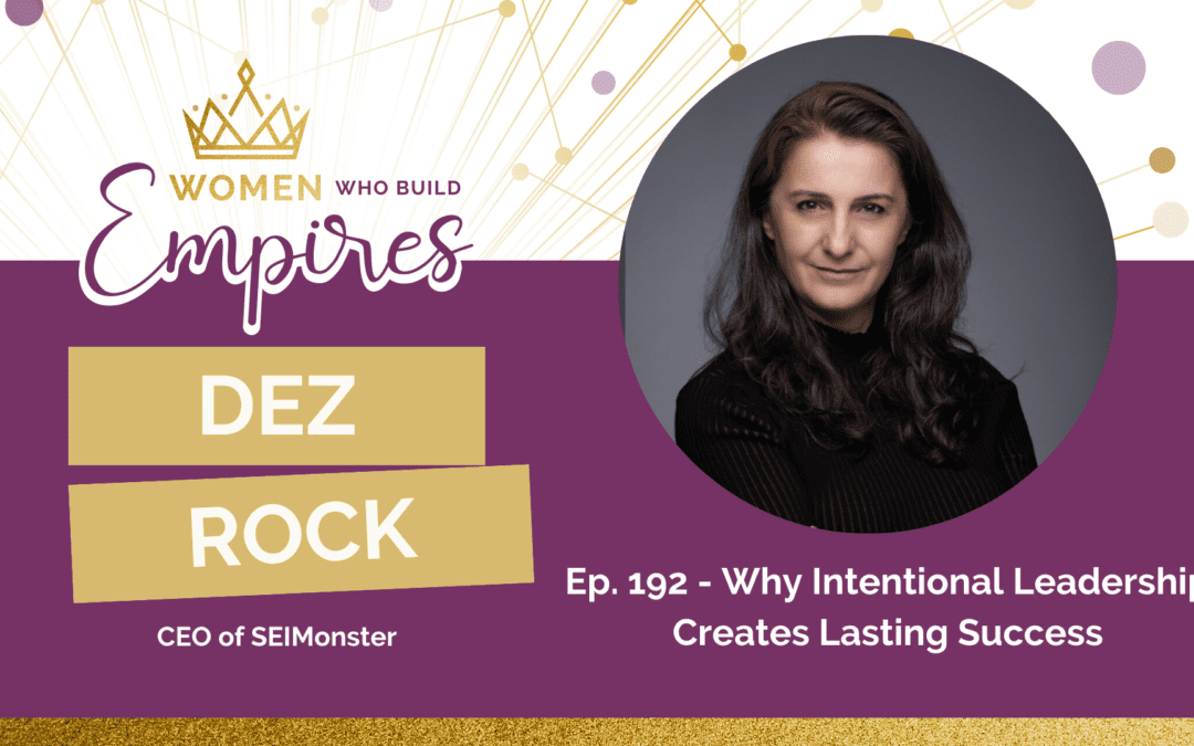 Ep. 192 Dez Rock: Why Intentional Leadership Creates Lasting Success