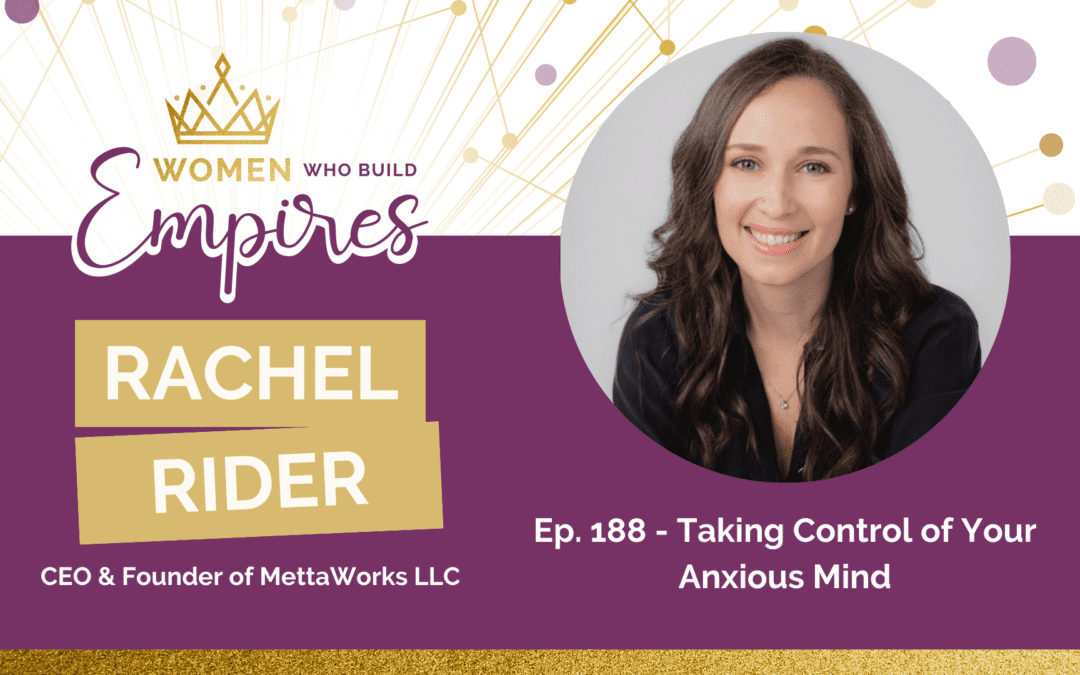 Ep 188 Rachel Rider: Controlling Your Anxious Mind