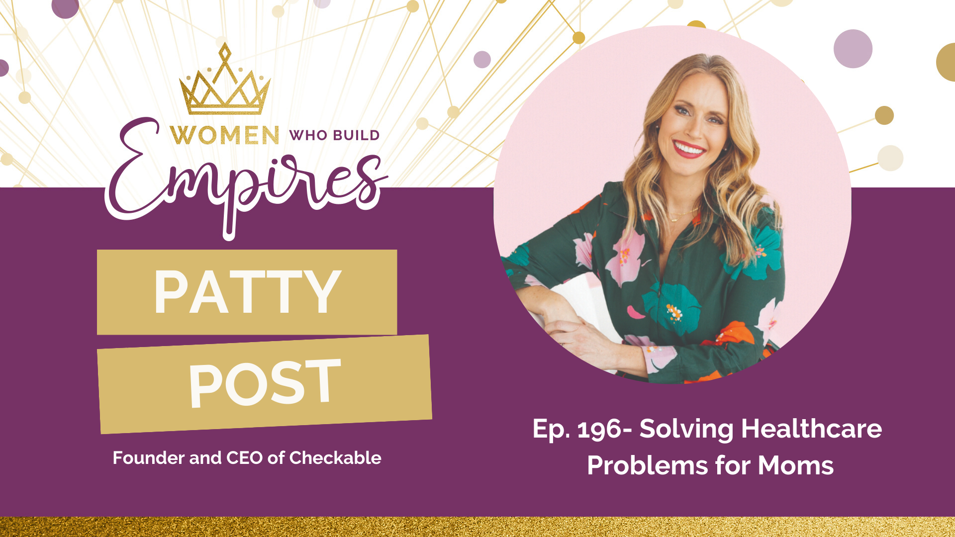 Ep. 196 Patty Post: Solving Healthcare Problems for Moms