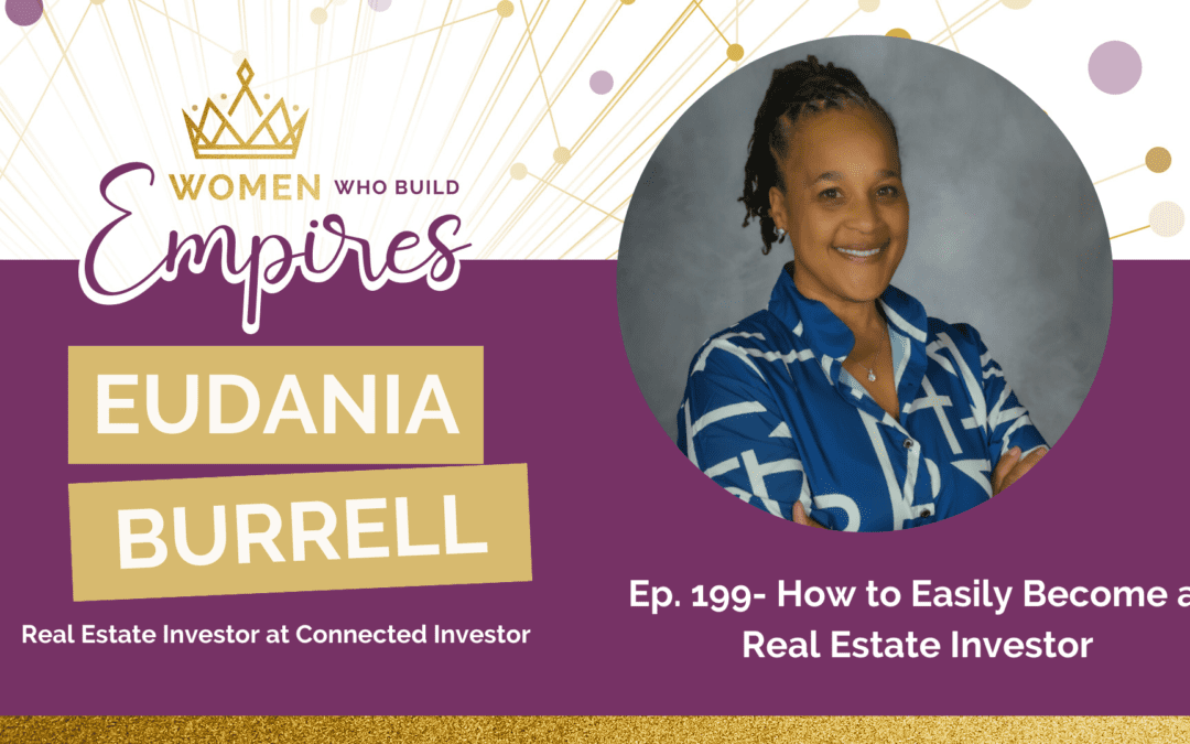 Ep. 199 Eudania Burrell: How to Easily Become a Real Estate Investor